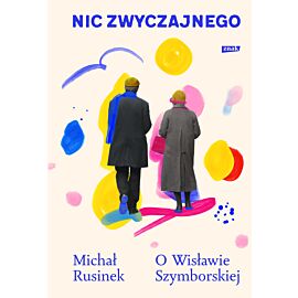 Nic zwyczajnego. O Wisławie Szymborskiej