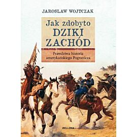 Jak zdobyto Dziki Zachód. Prawdziwa historia podboju