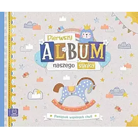 Pierwszy album naszego synka. Pamiętnik wspólnych chwil