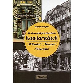 O niezwykłych łódzkich kawiarniach "U Roszka", "Fraszka", "Honoratka"