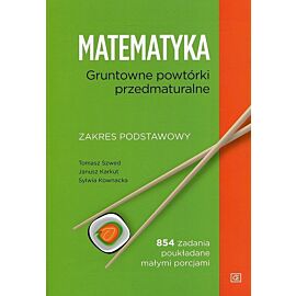 Matematyka Gruntowne powtórki przedmaturalne Zakres podstawowy