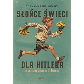 Słońce świeci dla Hitlera. Zwyczajne życie w III Rzeszy