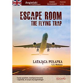 Escape Room. The Flying Trap. Latająca pułapka. Angielski powieść dla młodzieży z ćwiczeniami