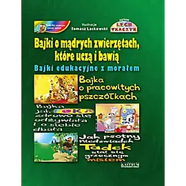 Bajki o mądrych zwierzętach, które uczą i bawią. Bajki edukacyjne z morałem.