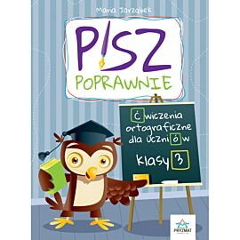 Pisz poprawnie. Ćwiczenia ortograficzne dla uczniów klasy 3