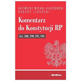 Komentarz do Konstytucji RP art. 188, 190, 191, 194
