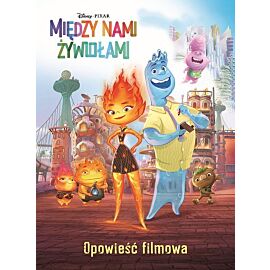 Między nami żywiołami. Opowieść filmowa. Disney Pixar