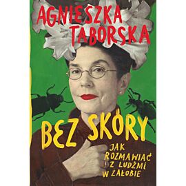 Bez skóry. Jak rozmawiać z ludźmi w żałobie