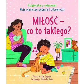 Miłość - co to takiego? Moje pierwsze pytania i odpowiedzi. Książeczka z okienkami