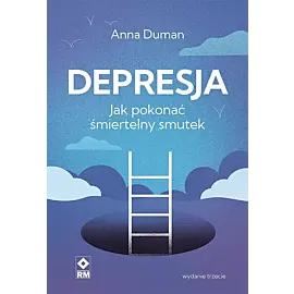 Depresja Jak pokonać śmiertelny smutek