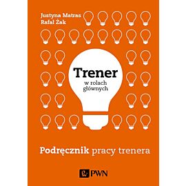 Trener w rolach głównych. Podręcznik pracy trenera