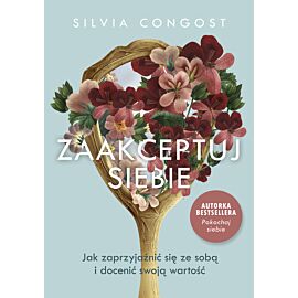 Zaakceptuj siebie. Jak zaprzyjaźnić się ze sobą i docenić swoją wartość