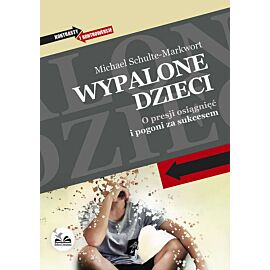 Wypalone dzieci o presji osiągnięć i pogoni za sukcesem