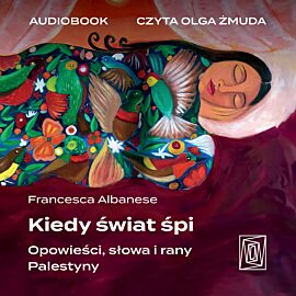 Kiedy świat śpi. Opowieści, słowa i rany Palestyny (audiobook MP3)