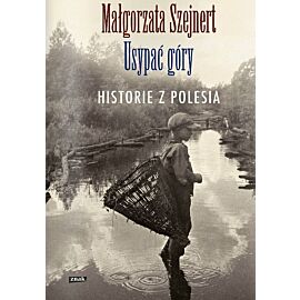 Usypać góry. Historie z Polesia
