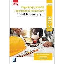 Organizacja, kontrola i sporządzanie kosztorysów robót budowlanych. Kwalifikacja bd. 21. Podręcznik do nauki zawodu technik robót wykończeniowych w budownictwie. Część 2