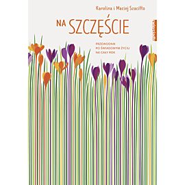 Na szczęście. Przewodnik po świadomym życiu na cały rok