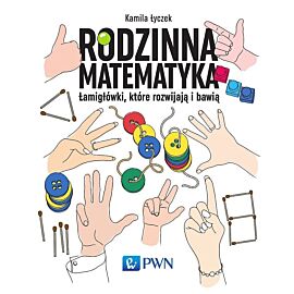Rodzinna matematyka. Łamigłówki, które rozwijają i bawią
