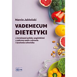 Vademecum Dietetyki z terminami polsko-angielskimi z zakresu nauk o zdrowiu i żywienia człowieka