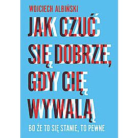 Jak czuć się dobrze gdy cię wywalą