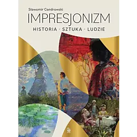 Impresjonizm Historia, sztuka, ludzie