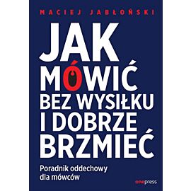 Jak mówić bez wysiłku i dobrze brzmieć. Poradnik oddechowy dla mówców (e-book)