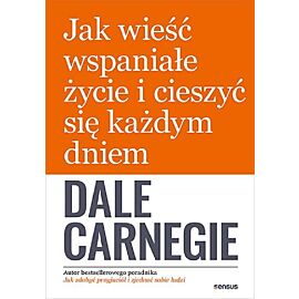 Jak wieść wspaniałe życie i cieszyć się każdym dniem