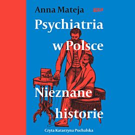 Psychiatria w Polsce. Nieznane historie (audiobook MP3)