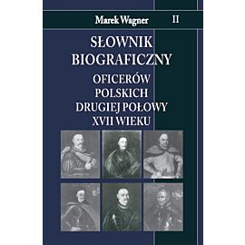 Słownik biograficzny oficerów polskich drugiej połowy XVII w. Tom 2