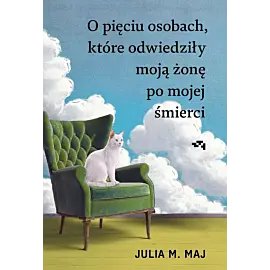 O pięciu osobach, które odwiedziły moją żonę po mojej śmierci