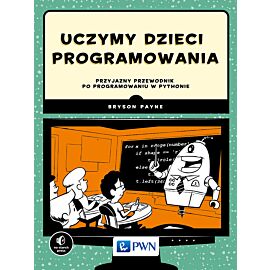 Uczymy dzieci programowania. Przyjazny przewodnik po programowaniu w Pythonie