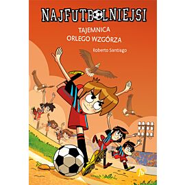 Tajemnica orlego wzgórza. Najfutbolniejsi. Tom 21