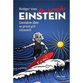 Po prostu Einstein. Genialne idee w prostych słowach