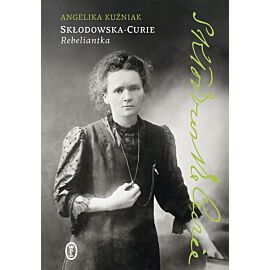 Skłodowska-Curie. Rebeliantka