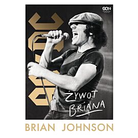 Brian Johnson. Żywot Briana. Autobiografia wokalisty AC/DC