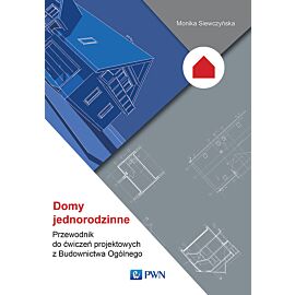 Domy jednorodzinne. Przewodnik do ćwiczeń projektowych z Budownictwa Ogólnego