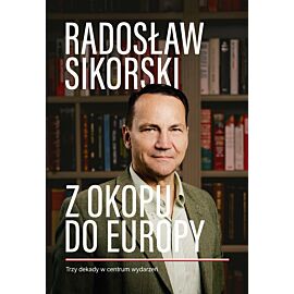 Z okopu do Europy. Trzy dekady w centrum wydarzeń