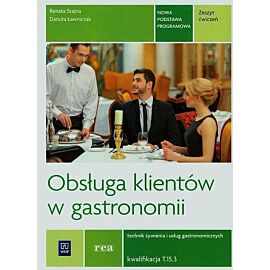 Obsługa klientów w gastronomii Zeszyt ćwiczeń Technik żywienia i usług gastronomicznych Kwalifikacja. Tom 15.3