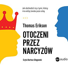 Otoczeni przez narcyzów. Jak obchodzić się z tymi, którzy nie widzą świata poza sobą (audiobook CD)