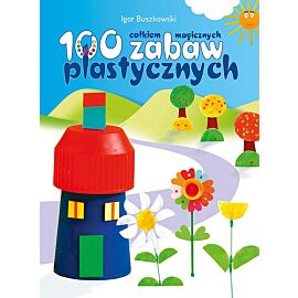 Sto całkiem magicznych zabaw plastycznych