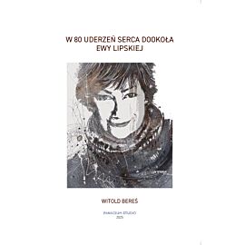 W 80 uderzeń serca Dookoła Ewy Lipskiej