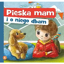 Pieska mam i o niego dbam