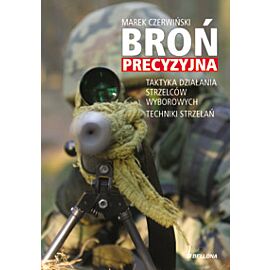 Broń precyzyjna. Taktyka działania strzelców wyborowych. Techniki strzelań