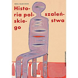 Historia polskiego szaleństwa. Tom 1