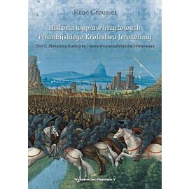 Historia wypraw krzyżowych i frankijskiego królestwa jerozolimy. Monarchia frankijska i monarchia muzułmańska równowaga. Tom 2