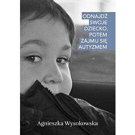Odnajdź swoje dziecko, potem zajmij się autyzmem (e-book)