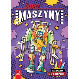 Supermaszyny. Malowanka dla chłopców
