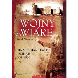 Wojny za wiarę. Chrześcijaństwo i Dżihad 1000-1500