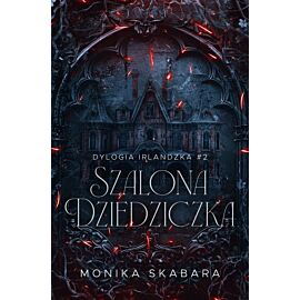 Szalona dziedziczka. Dylogia Irlandzka. Tom 2
