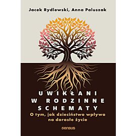 Uwikłani w rodzinne schematy. O tym, jak dzieciństwo wpływa na dorosłe życie (e-book)